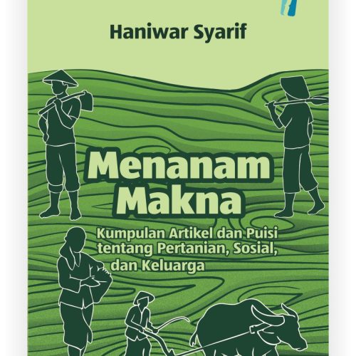 Cover Web Menanam makna Menanam makna: Kumpulan Artikel dan Puisi tentang Pertanian, Sosial, dan Keluarga