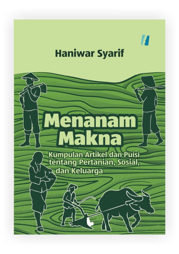 Menanam makna: Kumpulan Artikel dan Puisi tentang Pertanian, Sosial, dan Keluarga