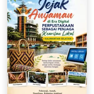 Jejak Anyaman di Era Digital: Perpustakaan sebagai Penjaga Kearifan Lokal Kalimantan Selatan